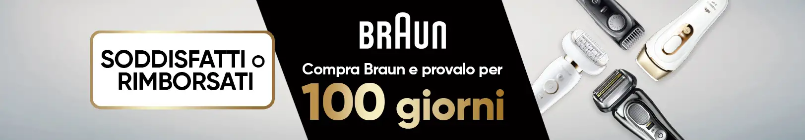 Braun - Soddisfatti o rimborsati Braun - Soddisfatti o rimborsati